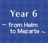 Year6 ～ from Helm to Mezarte ～